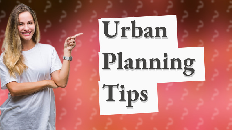 Urban Planning Tips