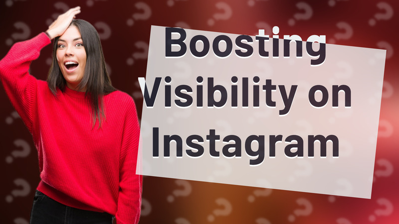 Boosting Visibility on Instagram