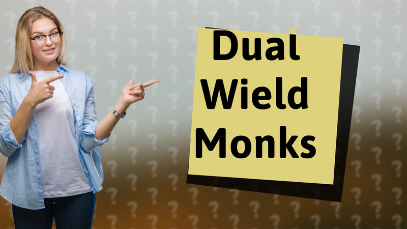 Dual Wield Monks
