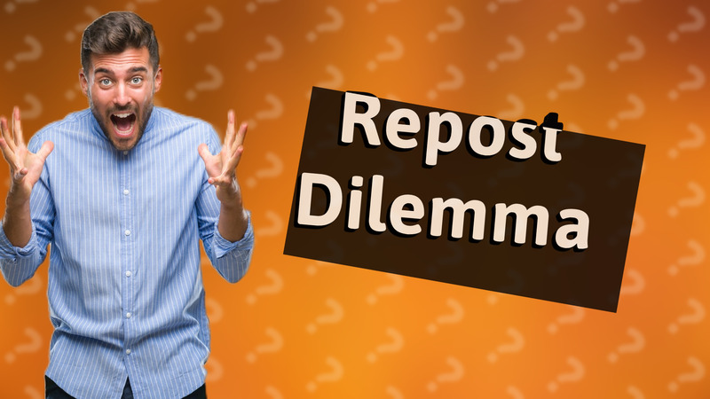 Repost Dilemma