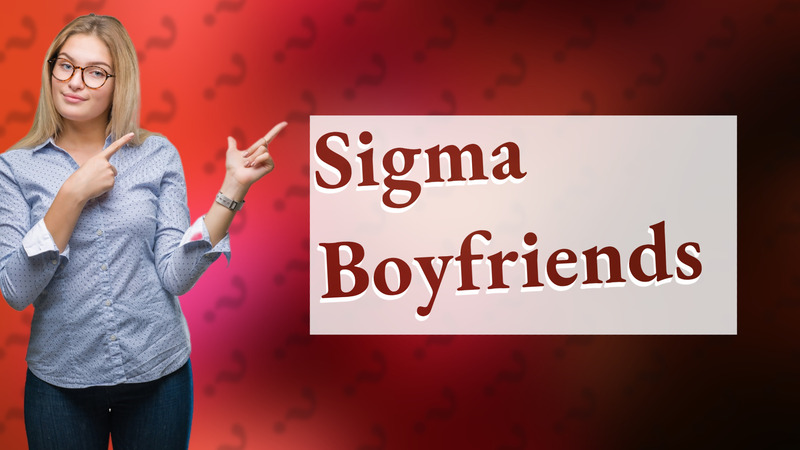 Sigma Boyfriends