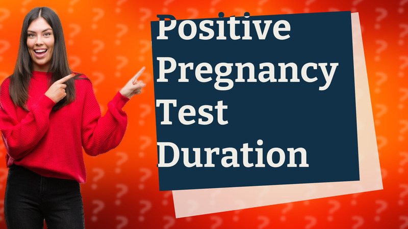 Positive Pregnancy Test Duration