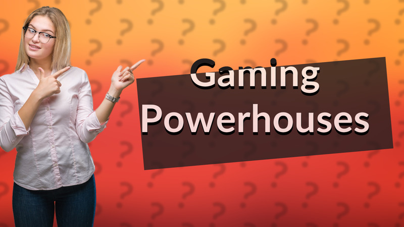 Gaming Powerhouses