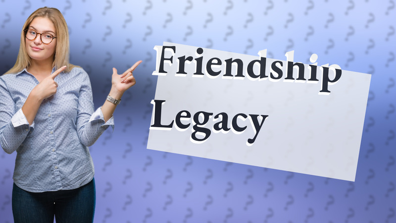 Friendship Legacy