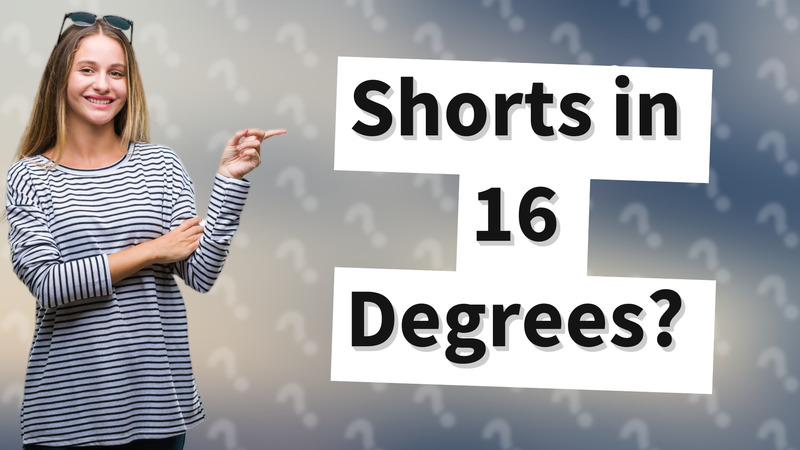 Shorts in 16 Degrees?