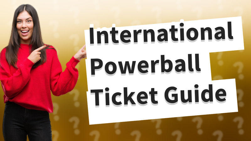 International Powerball Ticket Guide