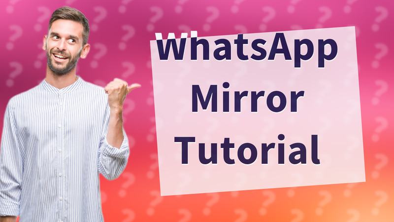 WhatsApp Mirror Tutorial