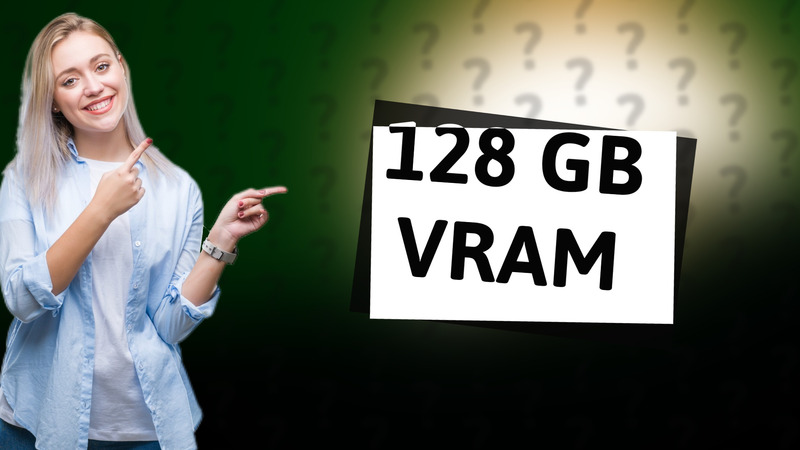 128 GB VRAM