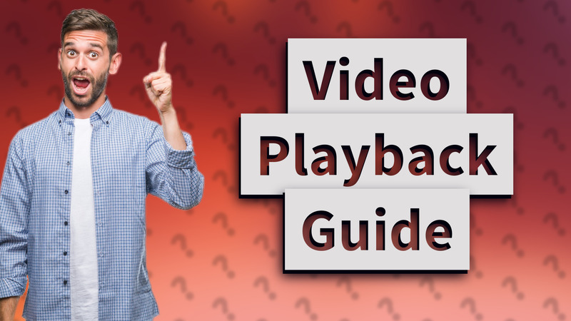 Video Playback Guide