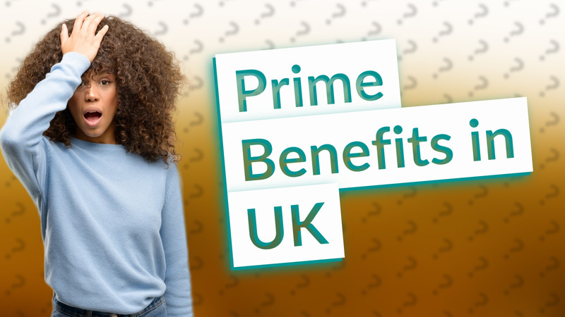 Prime Benefits in UK