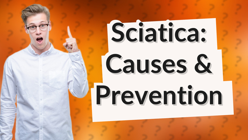 Sciatica: Causes & Prevention