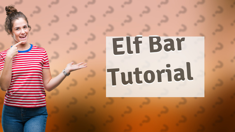 Elf Bar Tutorial