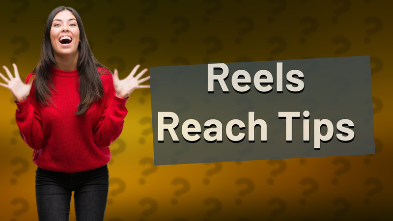 Reels Reach Tips