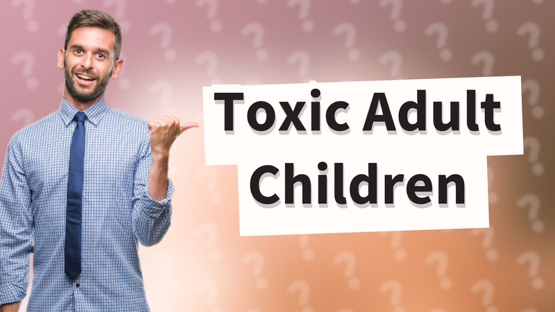 Toxic Adult Children