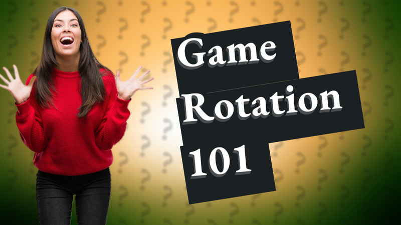 Game Rotation 101