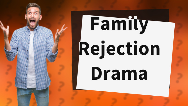 Family Rejection Drama