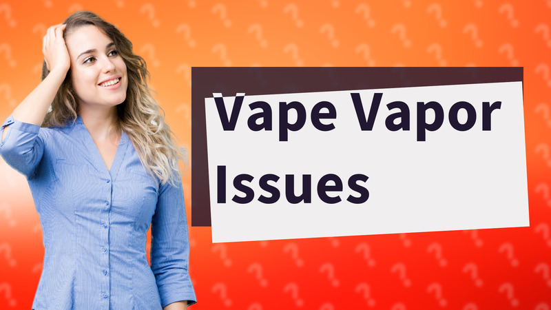 Vape Vapor Issues