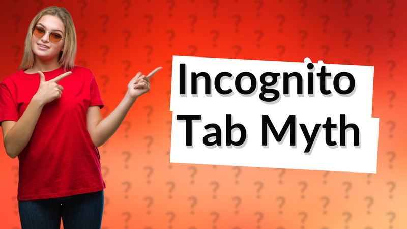 Incognito Tab Myth