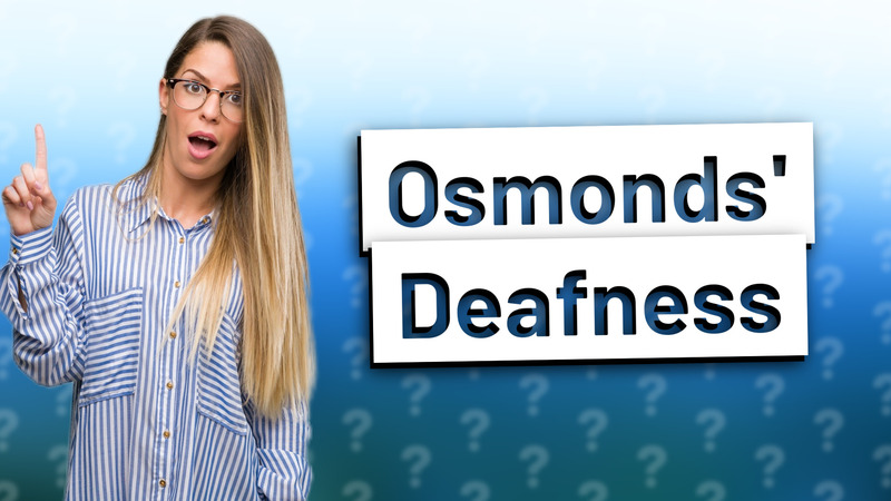 Osmonds' Deafness