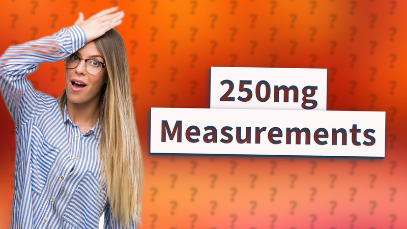 250mg Measurements