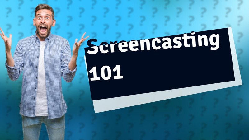 Screencasting 101