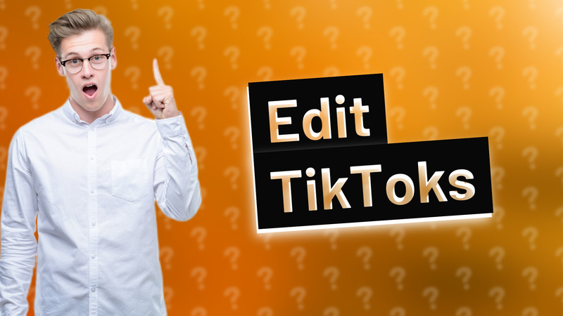 Edit TikToks
