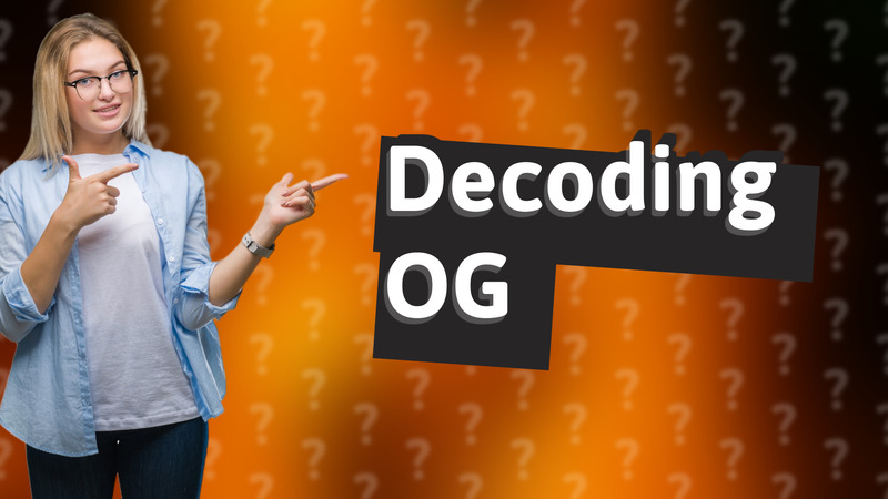 Decoding OG