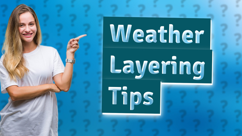 Weather Layering Tips