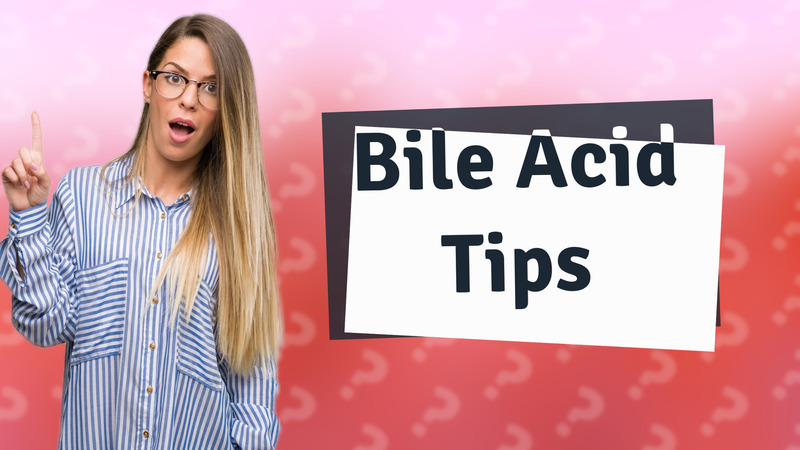 Bile Acid Tips
