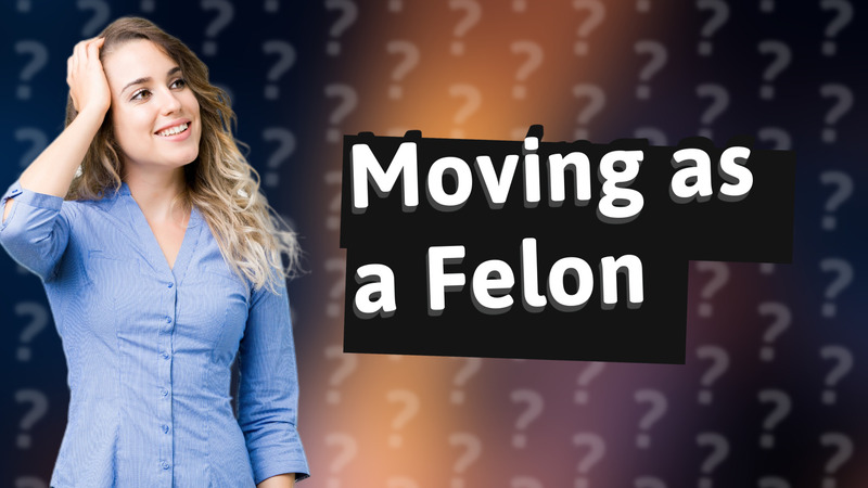 Moving as a Felon