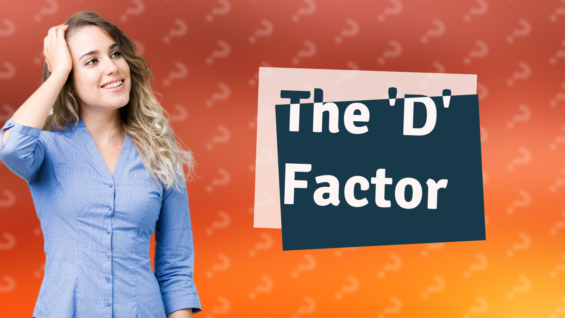 The 'D' Factor