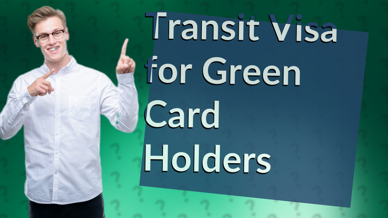 Transit Visa for Green Card Holders