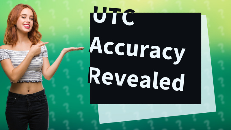 UTC Accuracy Revealed