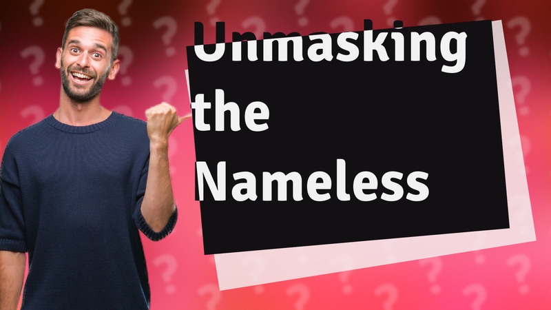 Unmasking the Nameless