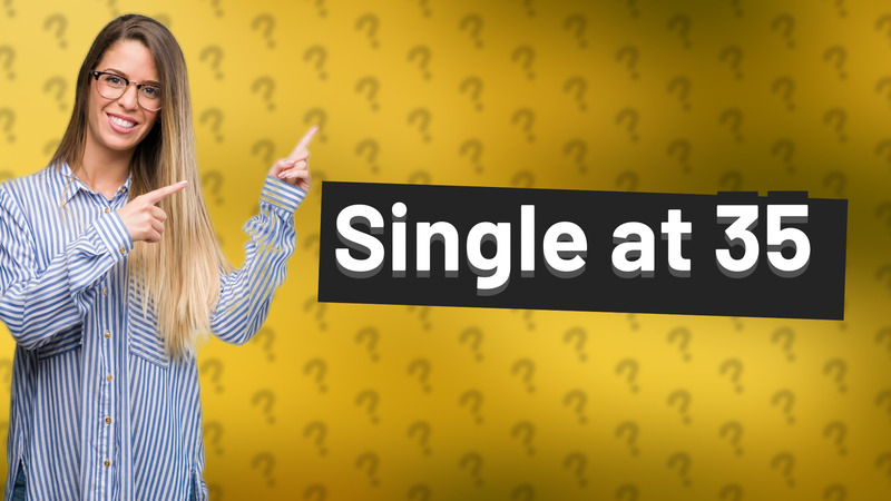 Single at 35