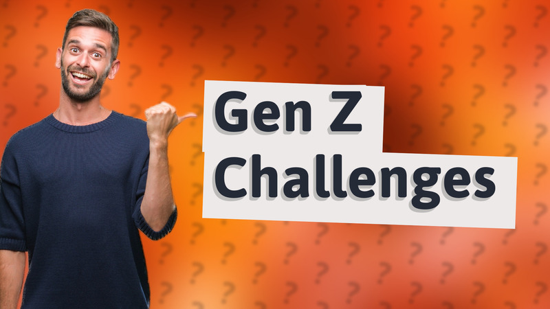 Gen Z Challenges