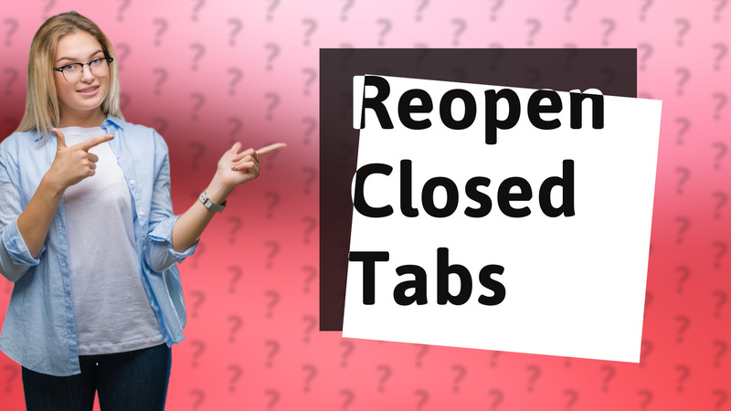 Reopen Closed Tabs