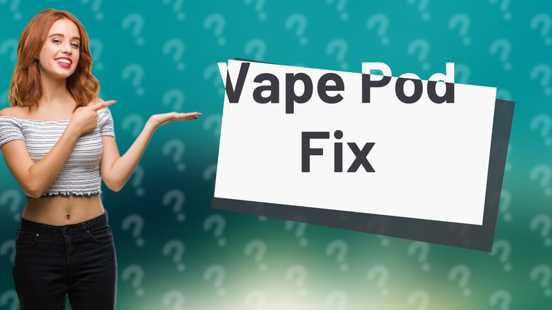 Vape Pod Fix