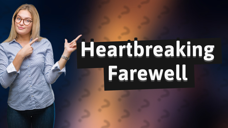 Heartbreaking Farewell