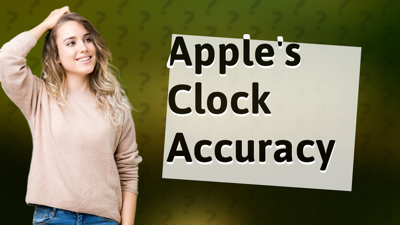 Apple's Clock Accuracy
