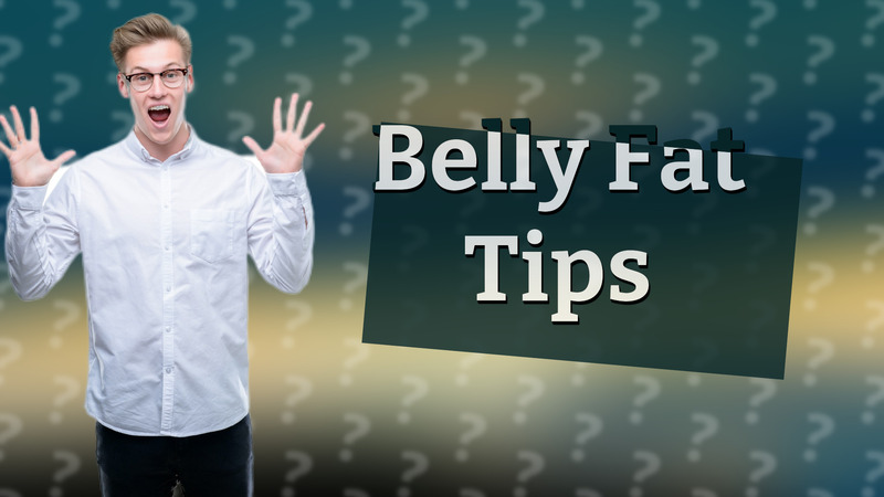 Belly Fat Tips