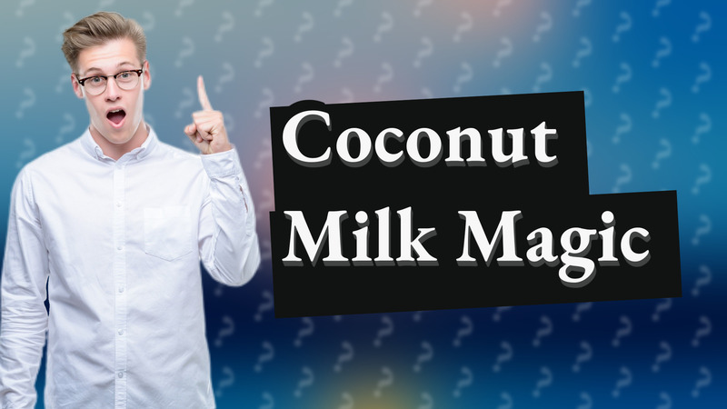 Coconut Milk Magic