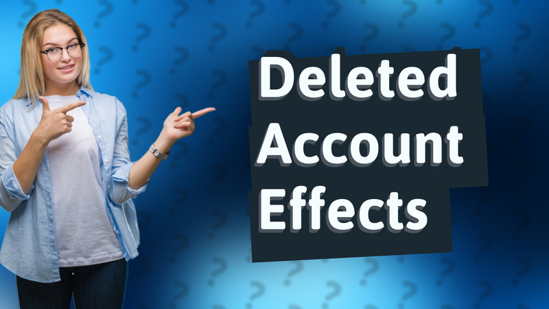 Deleted Account Effects