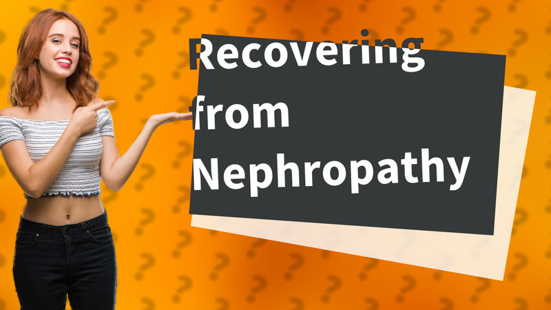 Recovering from Nephropathy