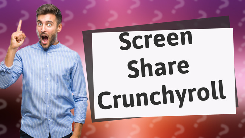Screen Share Crunchyroll