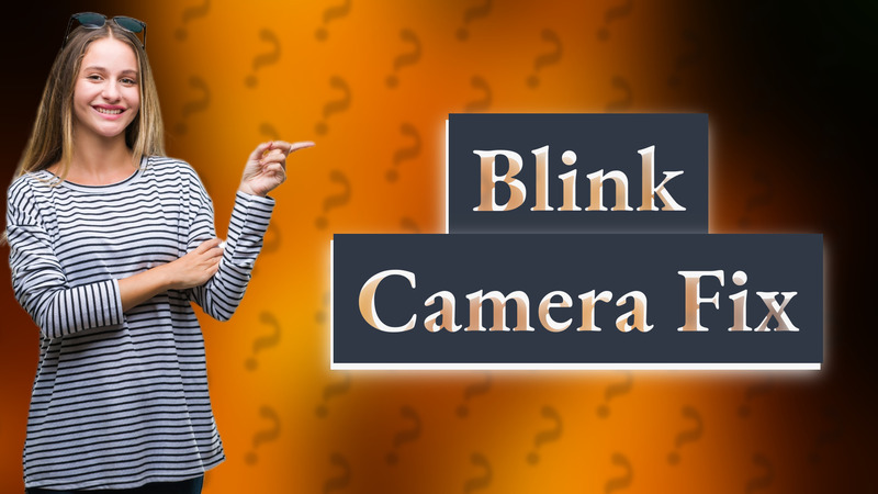 Blink Camera Fix
