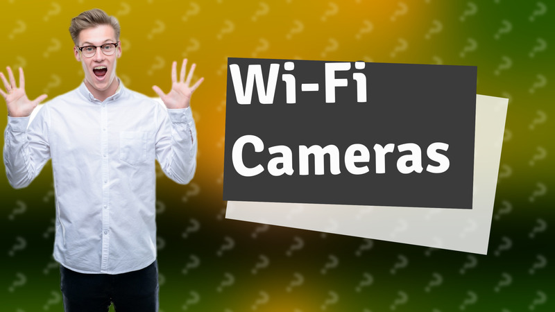 Wi-Fi Cameras
