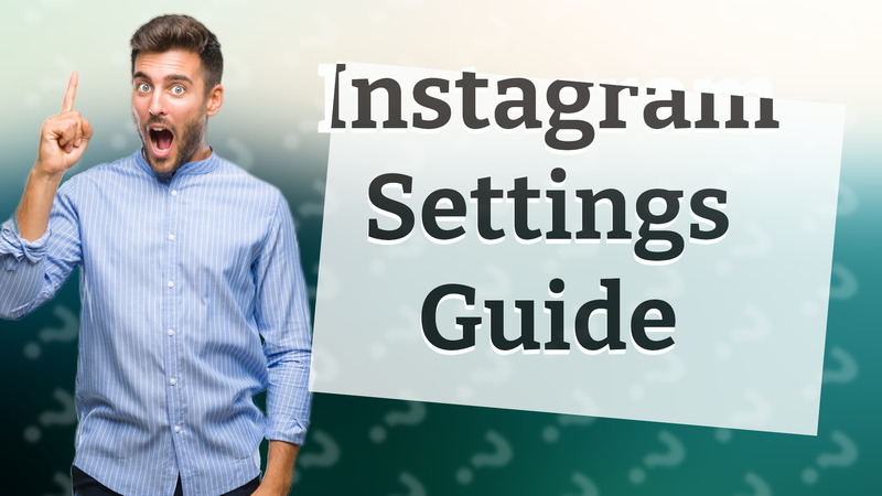 Instagram Settings Guide