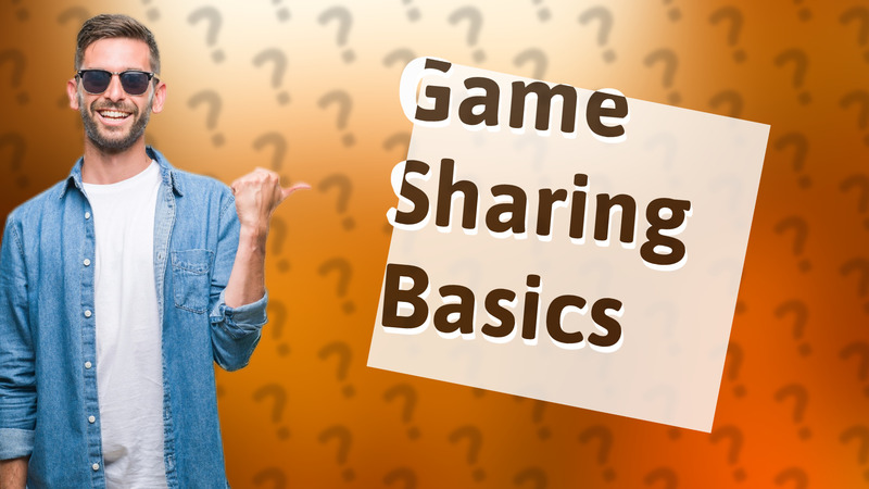 Game Sharing Basics