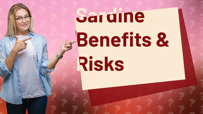 Sardine Benefits & Risks